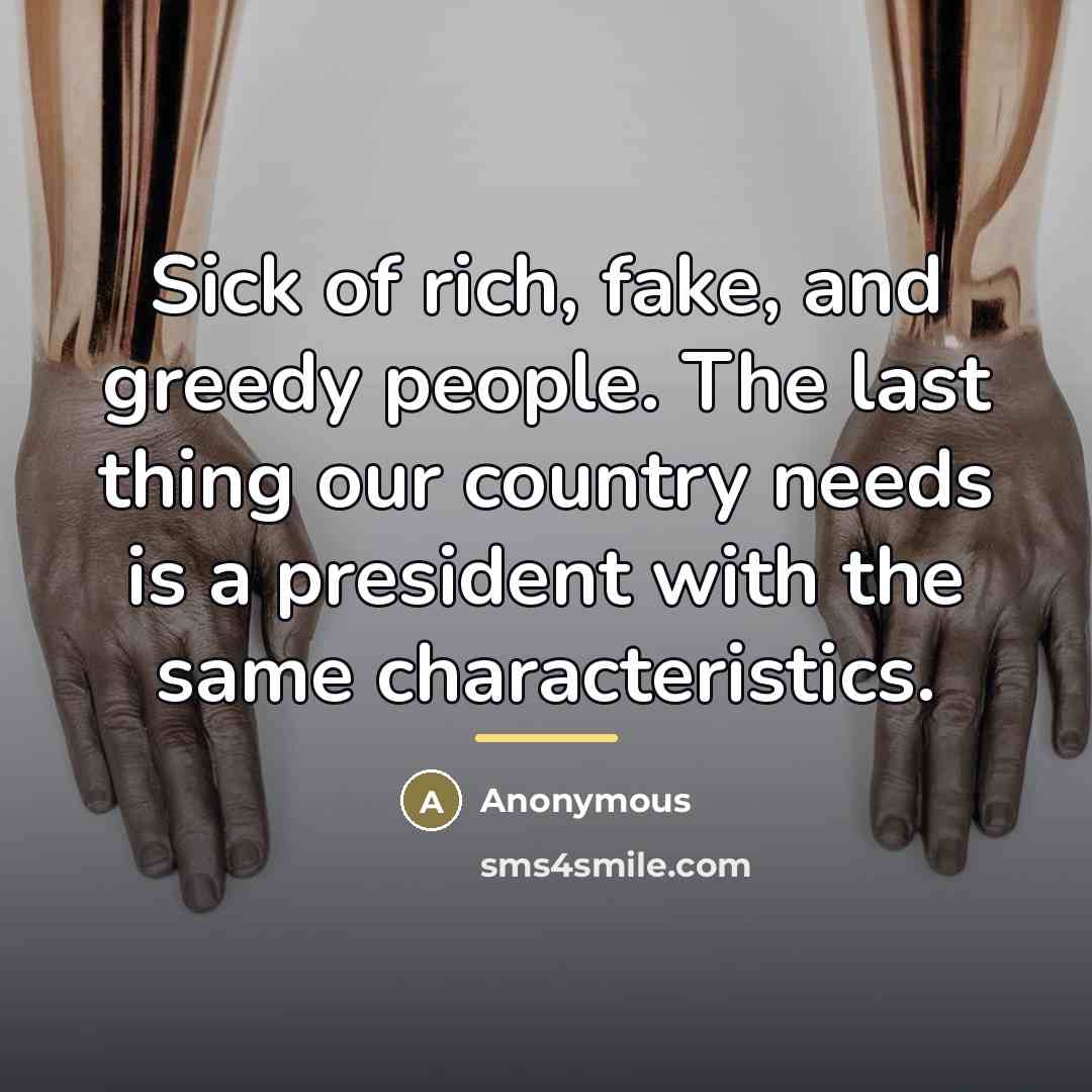 “Sick of rich, fake, and greedy people. The last thing…” quote by Anonymous