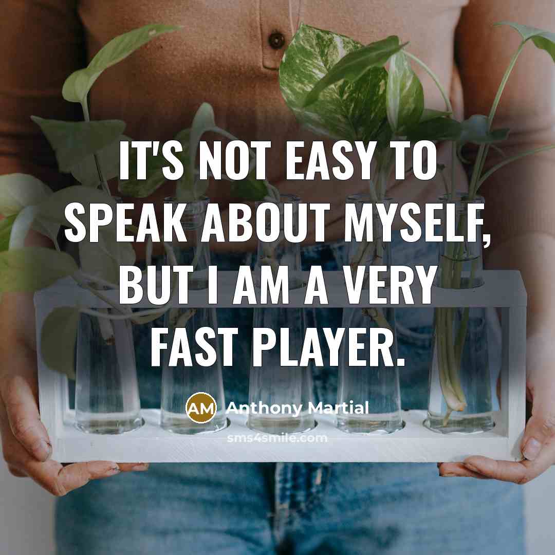 “It's not easy to speak about myself, but I am…” quote by Anthony Martial