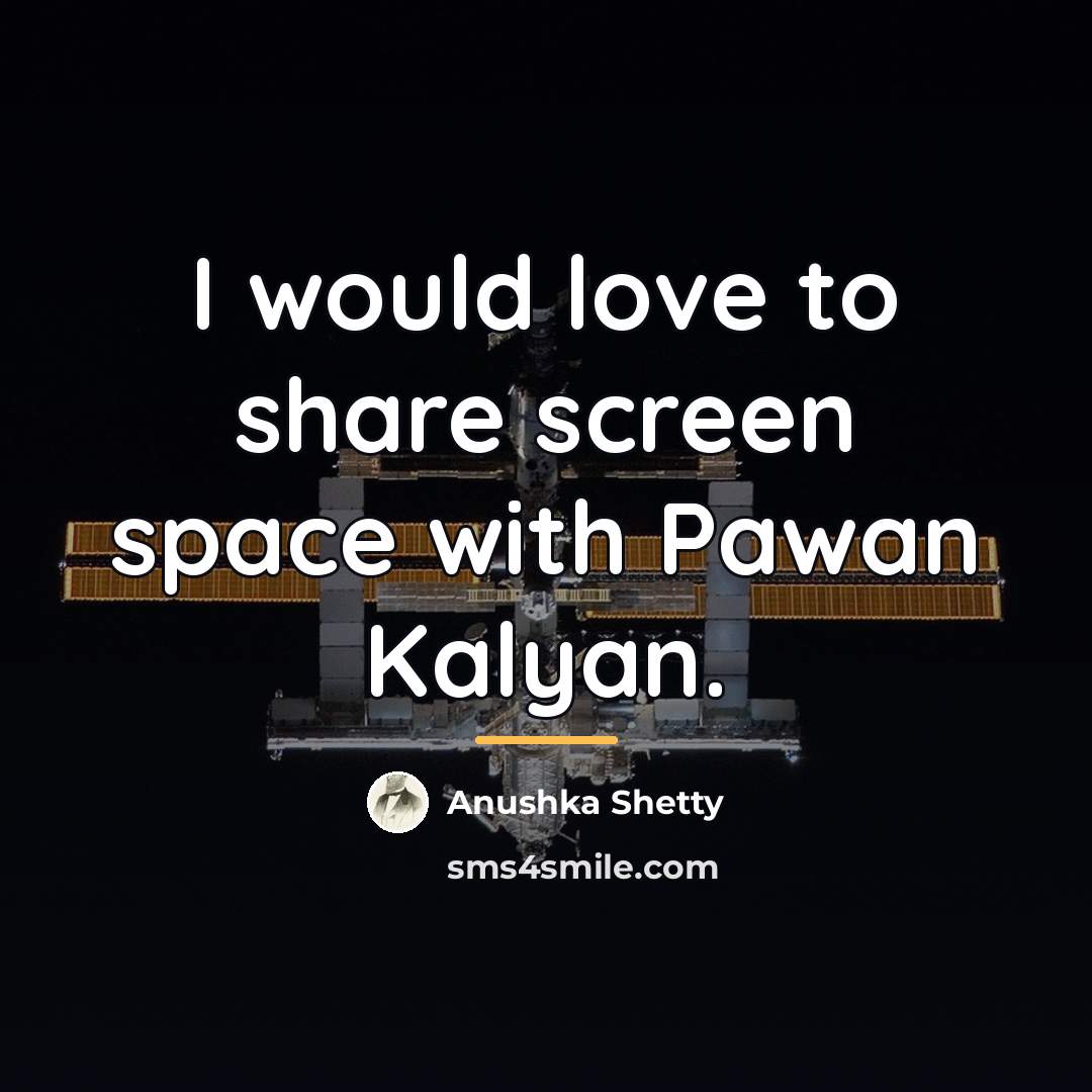 “I would love to share screen space with Pawan Kalyan.…” quote by Anushka Shetty