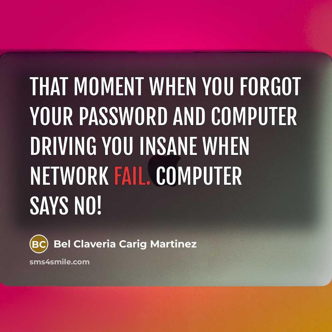 “That moment when you forgot your password and computer driving…” quote by Bel Claveria Carig Martinez