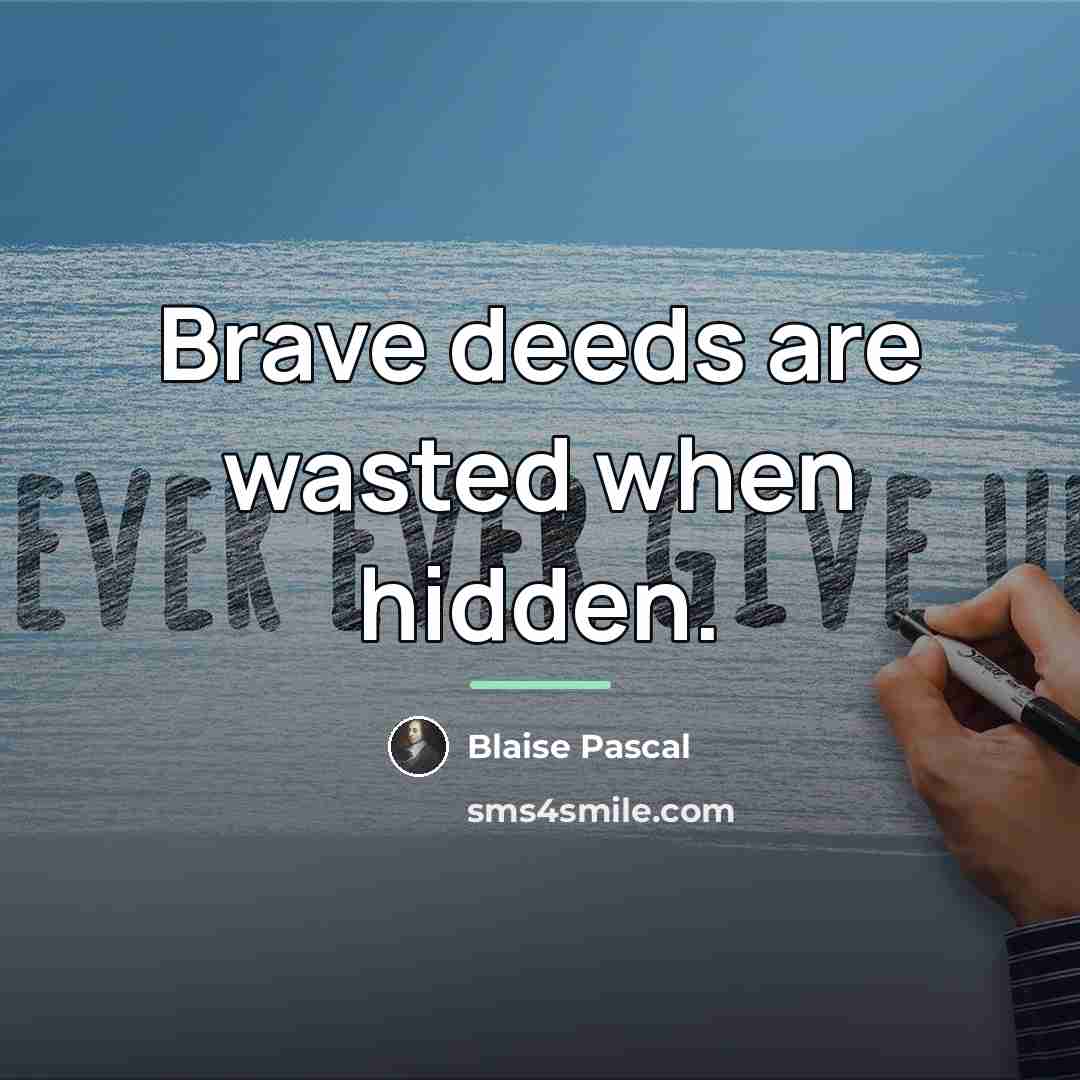 “Brave deeds are wasted when hidden.…” quote by Blaise Pascal