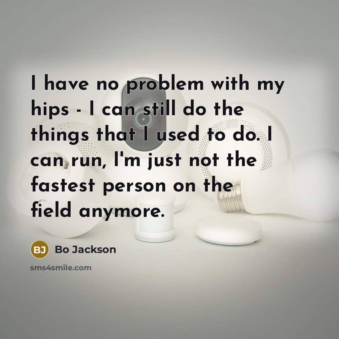 “I have no problem with my hips - I can…” quote by Bo Jackson