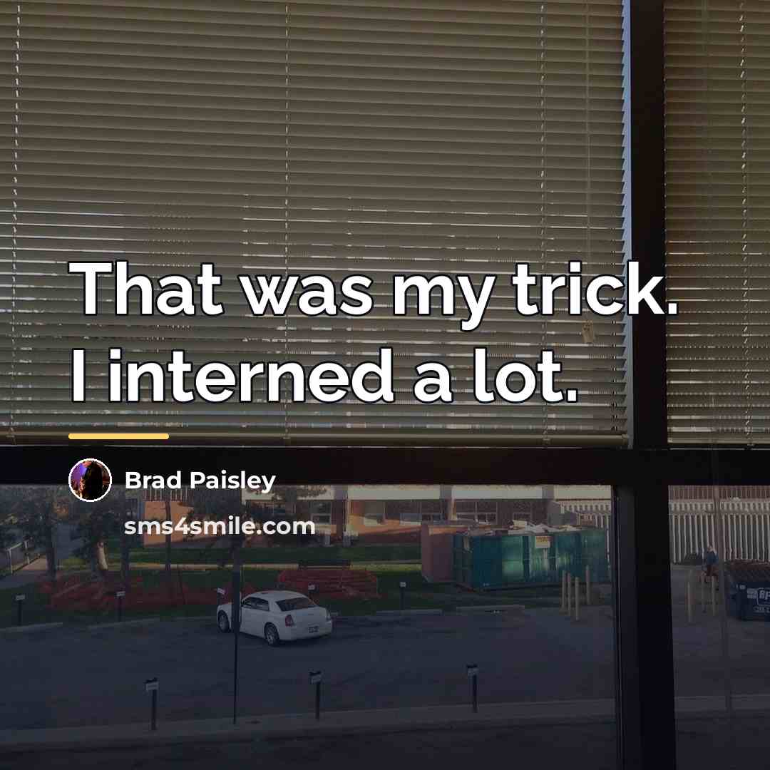 “That was my trick. I interned a lot.…” quote by Brad Paisley