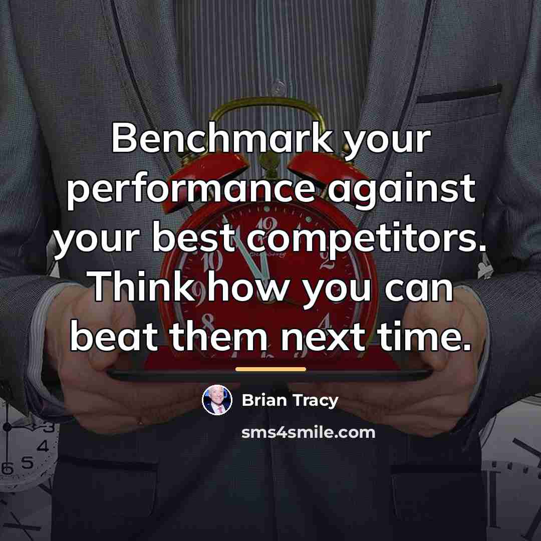 “Benchmark your performance against your best competitors. Think how you…” quote by Brian Tracy