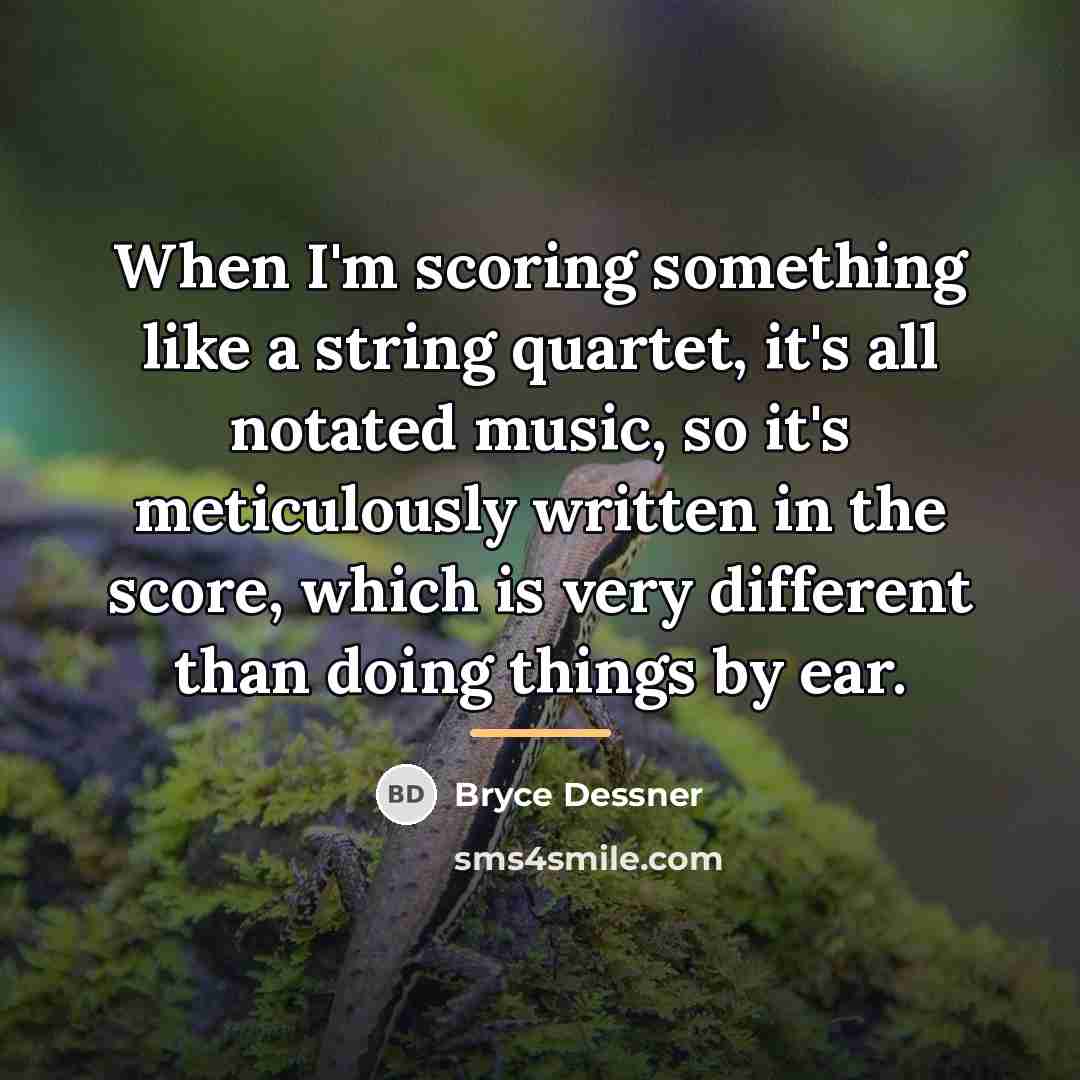“When I'm scoring something like a string quartet, it's all…” quote by Bryce Dessner