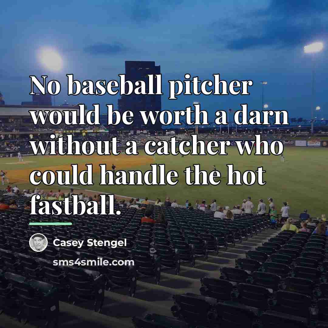 “No baseball pitcher would be worth a darn without a…” quote by Casey Stengel