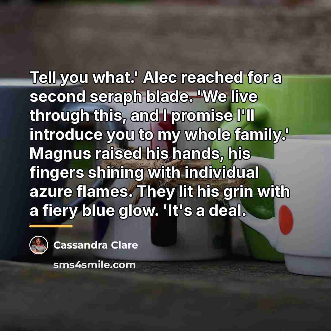“Tell you what.' Alec reached for a second seraph blade.…” quote by Cassandra Clare
