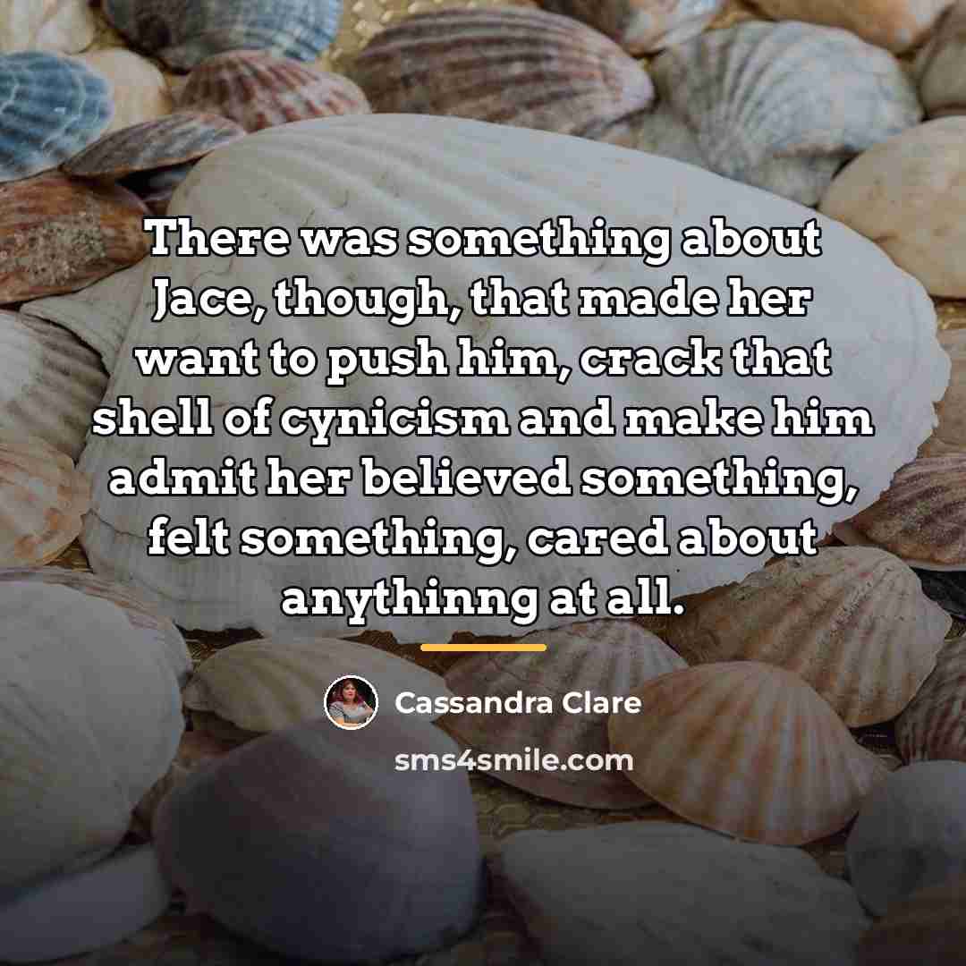 “There was something about Jace, though, that made her want…” quote by Cassandra Clare
