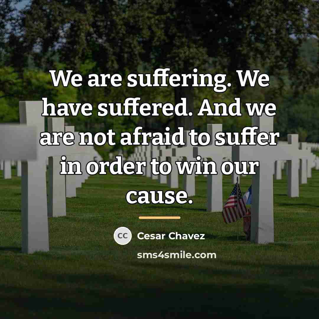 “We are suffering. We have suffered. And we are not…” quote by Cesar Chavez