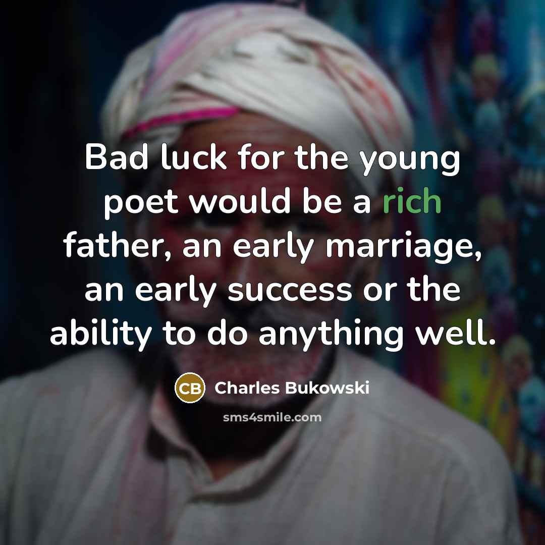 “Bad luck for the young poet would be a rich…” quote by Charles Bukowski