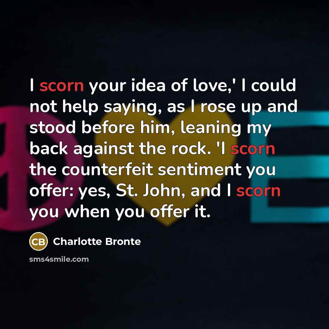 “I scorn your idea of love,' I could not help…” quote by Charlotte Bronte