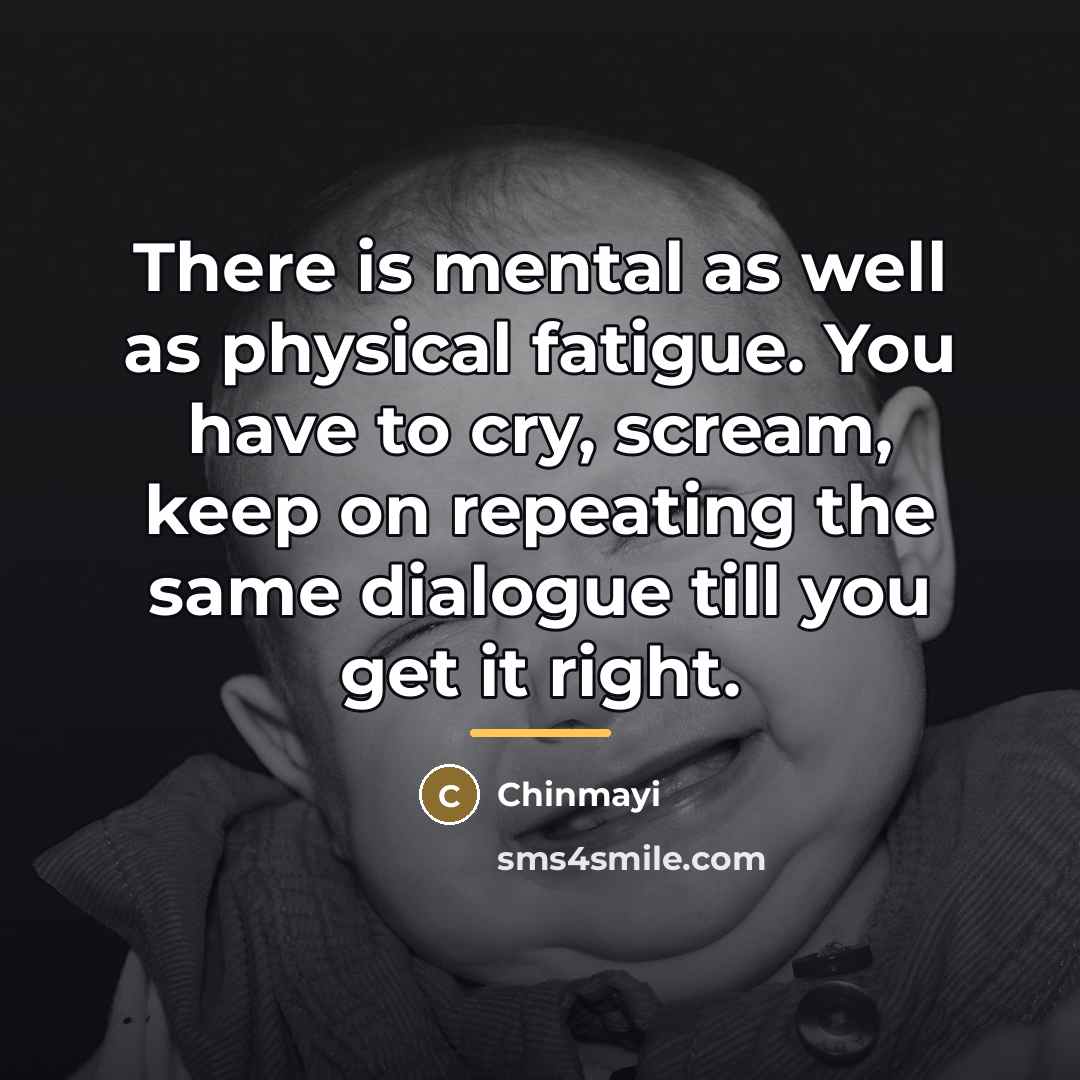 “There is mental as well as physical fatigue. You have…” quote by Chinmayi