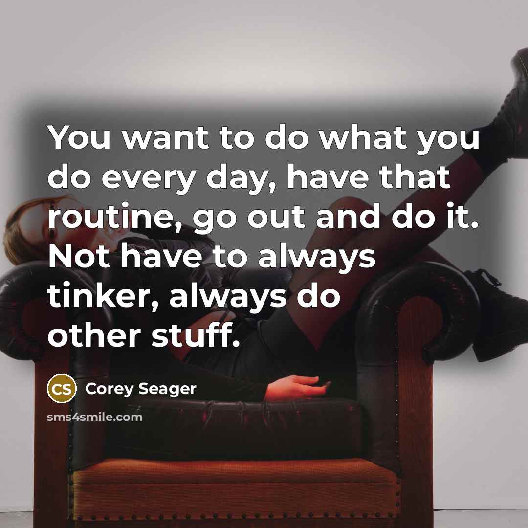 “You want to do what you do every day, have…” quote by Corey Seager