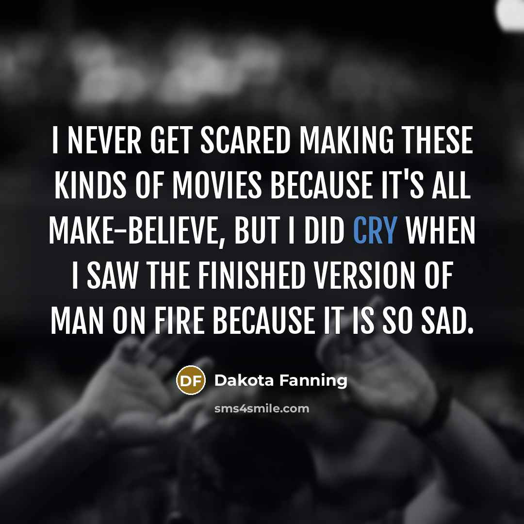 “I never get scared making these kinds of movies because…” quote by Dakota Fanning