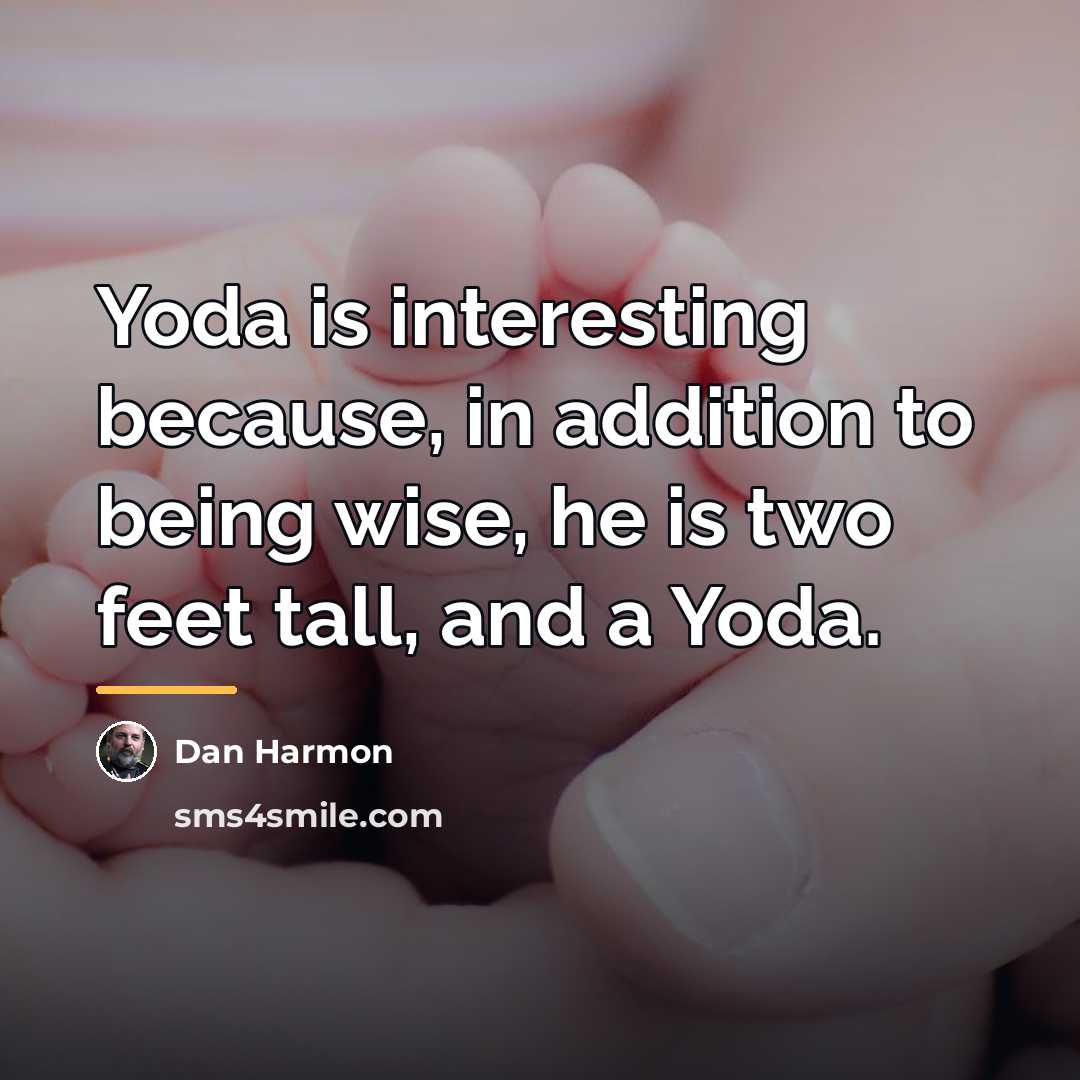 “Yoda is interesting because, in addition to being wise, he…” quote by Dan Harmon
