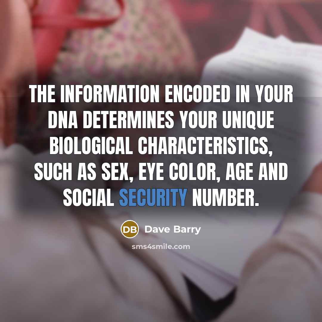 “The information encoded in your DNA determines your unique biological…” quote by Dave Barry