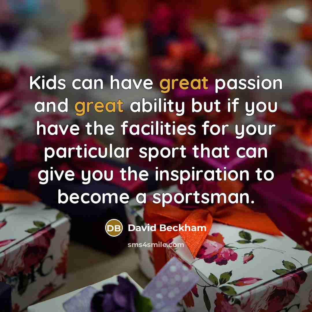 “Kids can have great passion and great ability but if…” quote by David Beckham