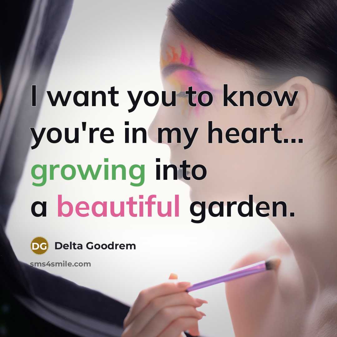 “I want you to know you're in my heart... growing…” quote by Delta Goodrem