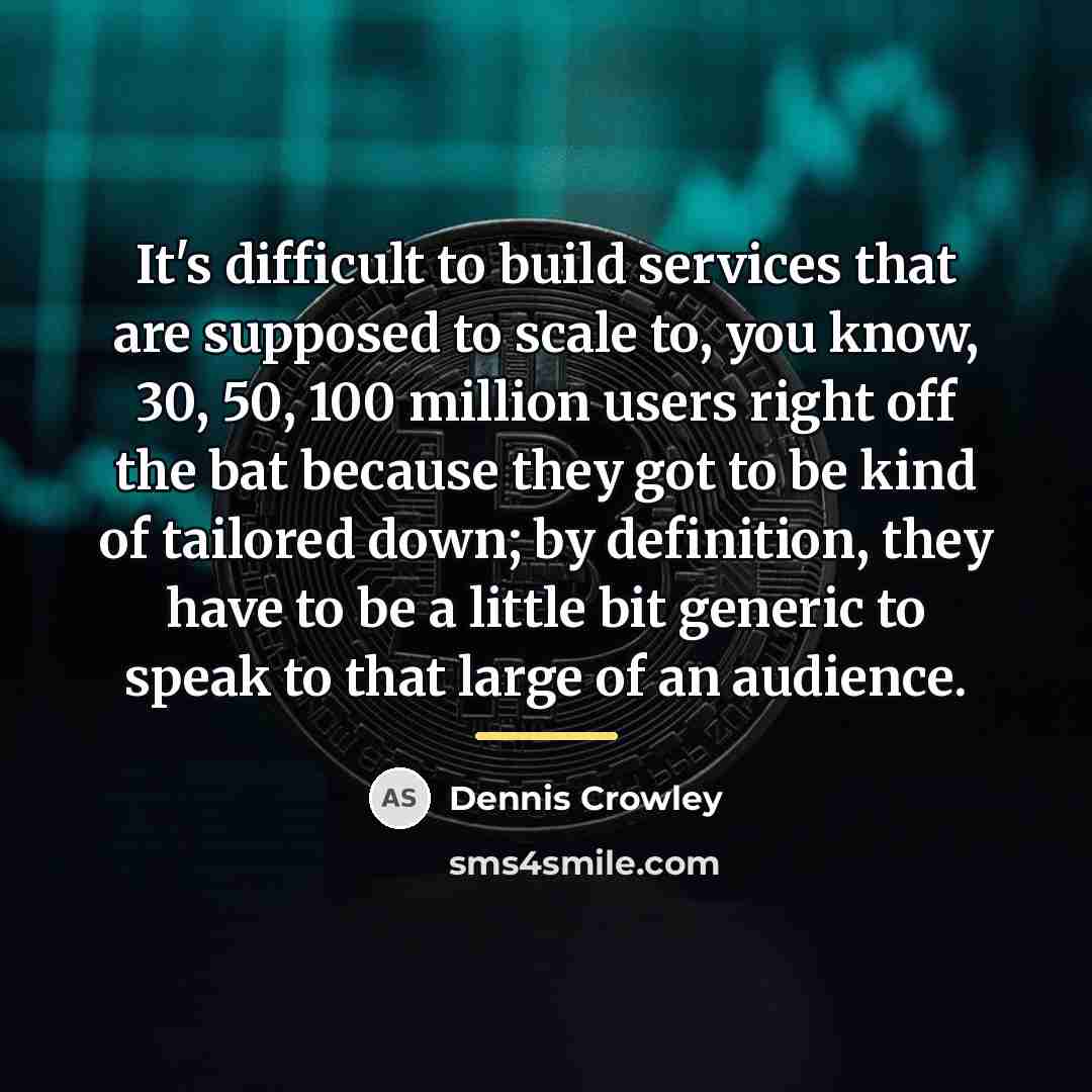 “It's difficult to build services that are supposed to scale…” quote by Dennis Crowley