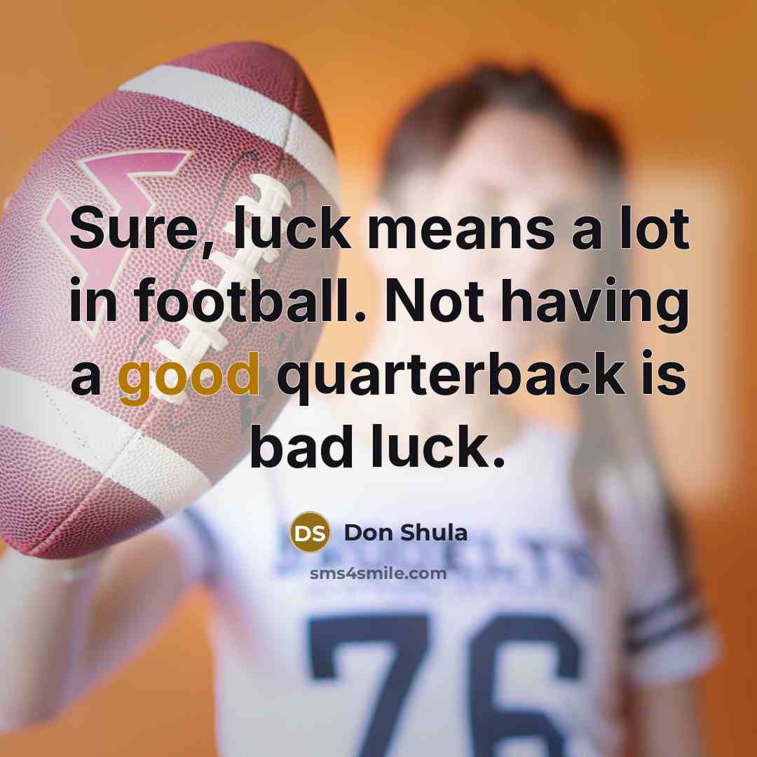 “Sure, luck means a lot in football. Not having a…” quote by Don Shula