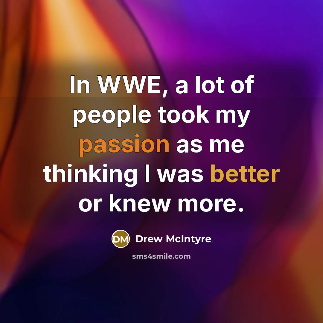 “In WWE, a lot of people took my passion as…” quote by Drew McIntyre