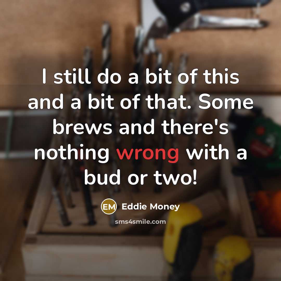 “I still do a bit of this and a bit…” quote by Eddie Money