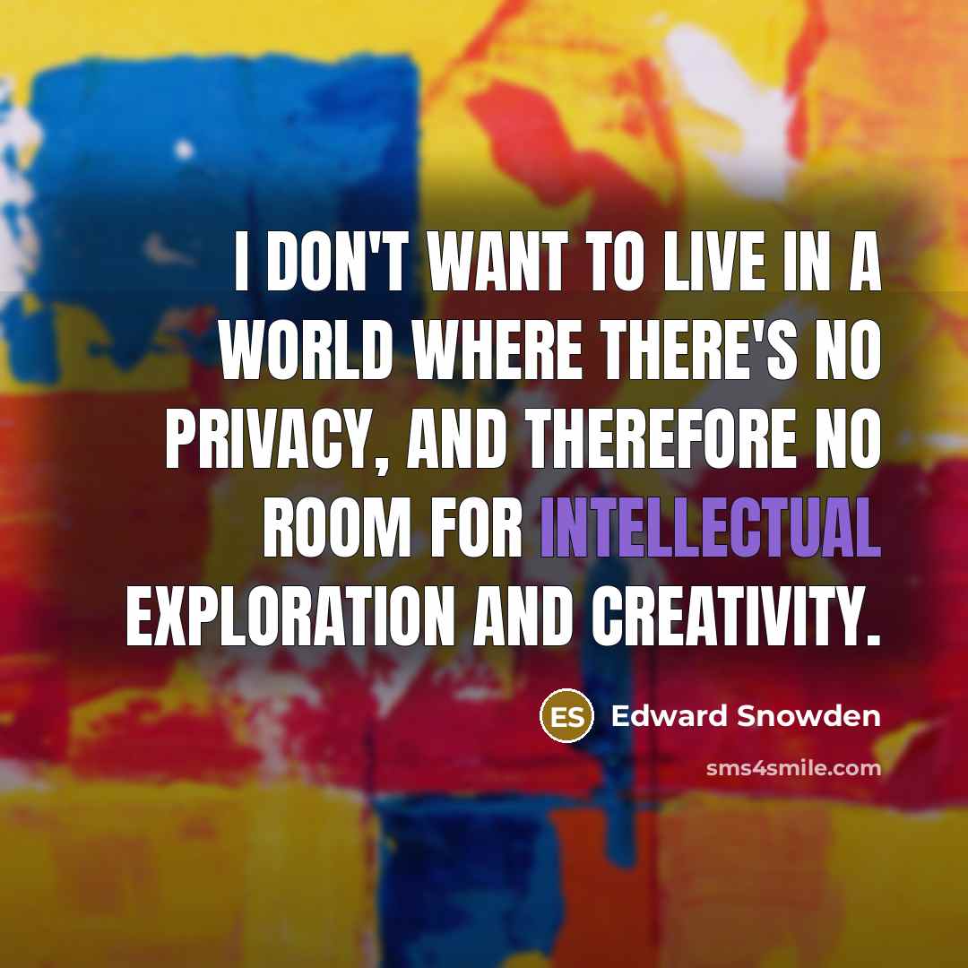 “I don't want to live in a world where there's…” quote by Edward Snowden