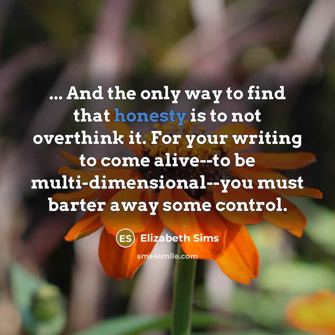 “... And the only way to find that honesty is…” quote by Elizabeth Sims