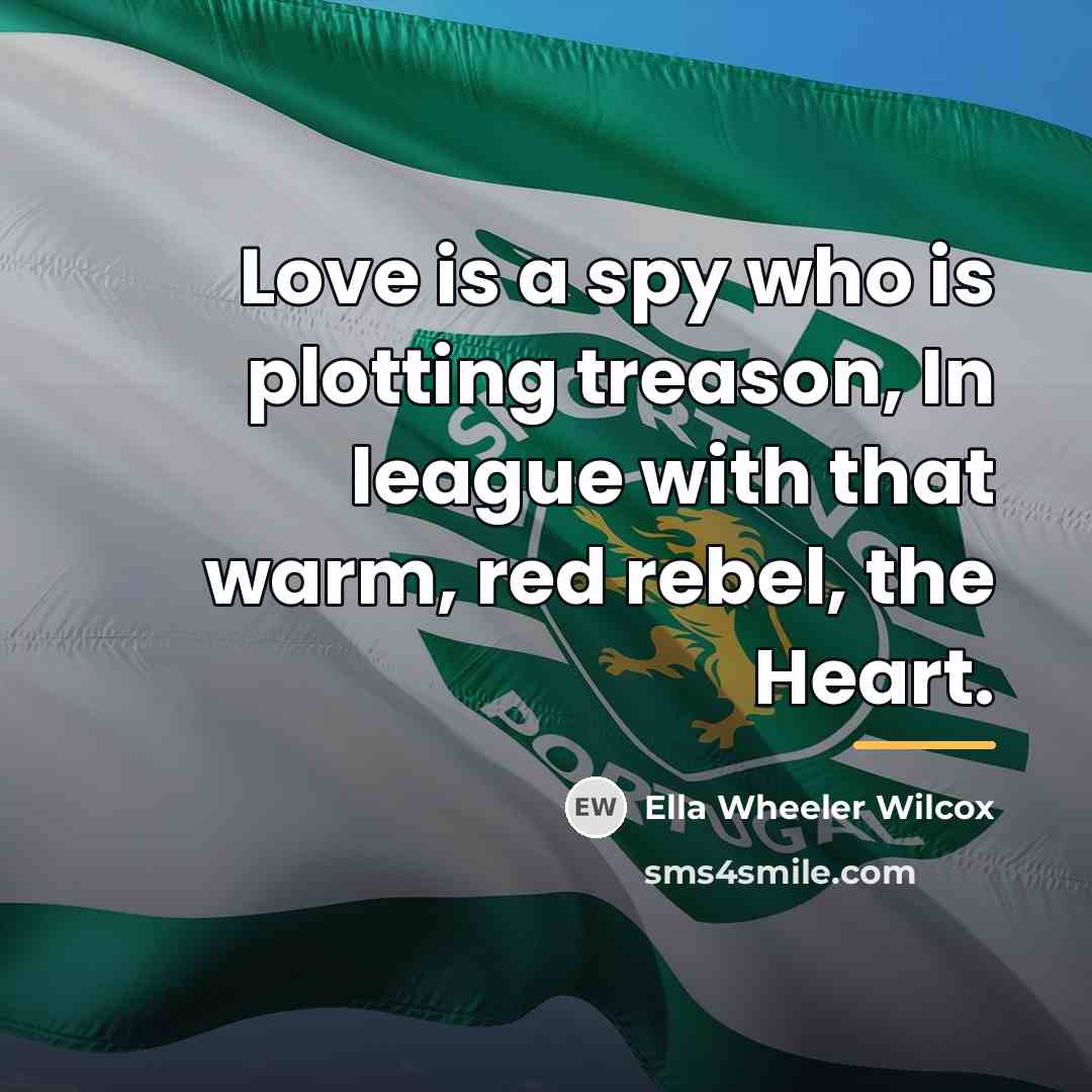 “Love is a spy who is plotting treason, In league…” quote by Ella Wheeler Wilcox
