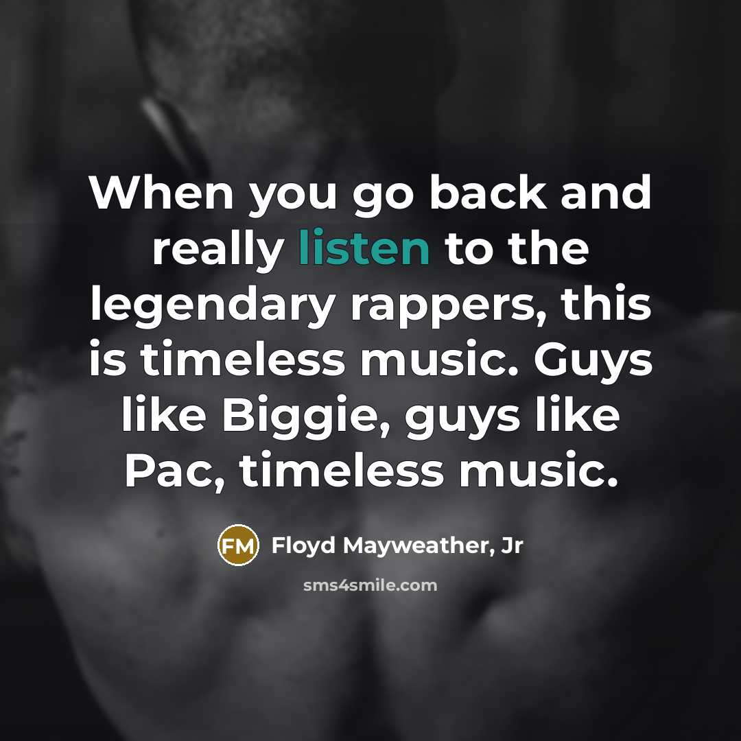 “When you go back and really listen to the legendary…” quote by Floyd Mayweather, Jr