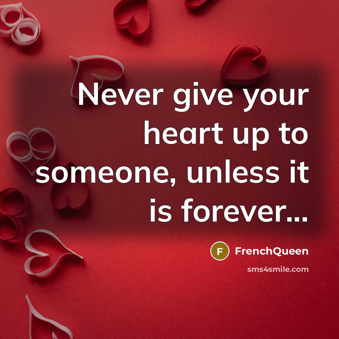 “Never give your heart up to someone, unless it is…” quote by Frenchqueen