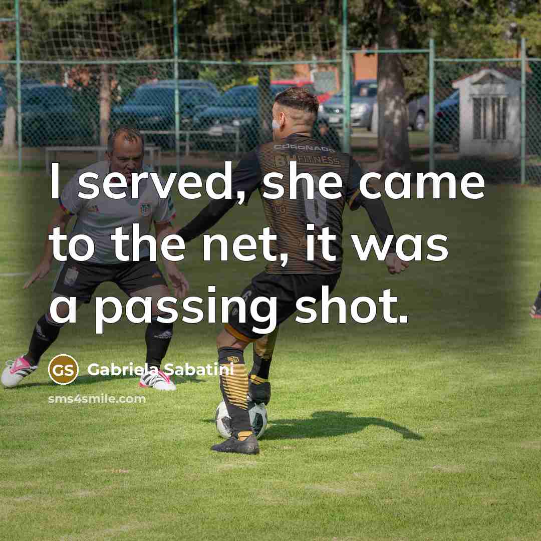 “I served, she came to the net, it was a…” quote by Gabriela Sabatini