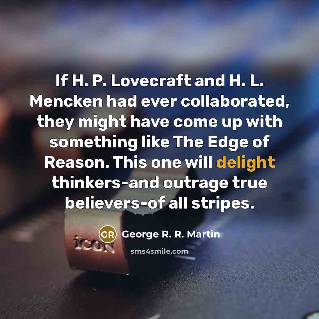 “If H. P. Lovecraft and H. L. Mencken had ever…” quote by George R. R. Martin