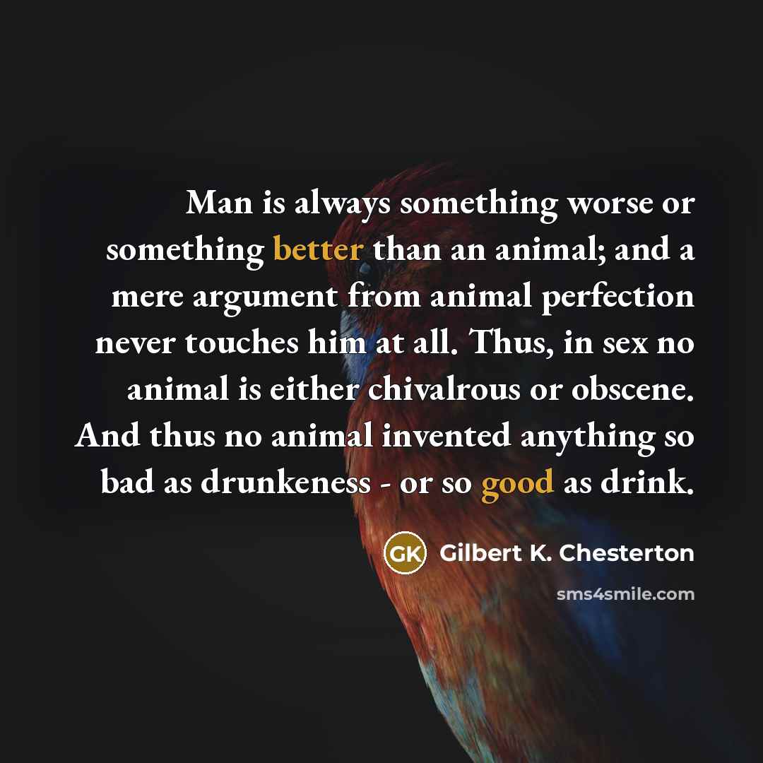 “Man is always something worse or something better than an…” quote by Gilbert K. Chesterton