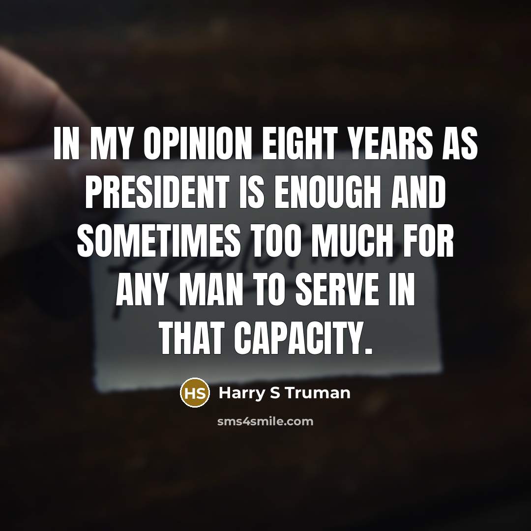 “In my opinion eight years as president is enough and…” quote by Harry S Truman