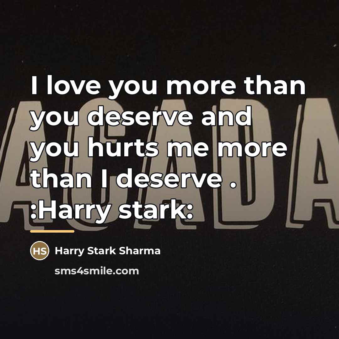 “I love you more than you deserve and you hurts…” quote by Harry Stark Sharma