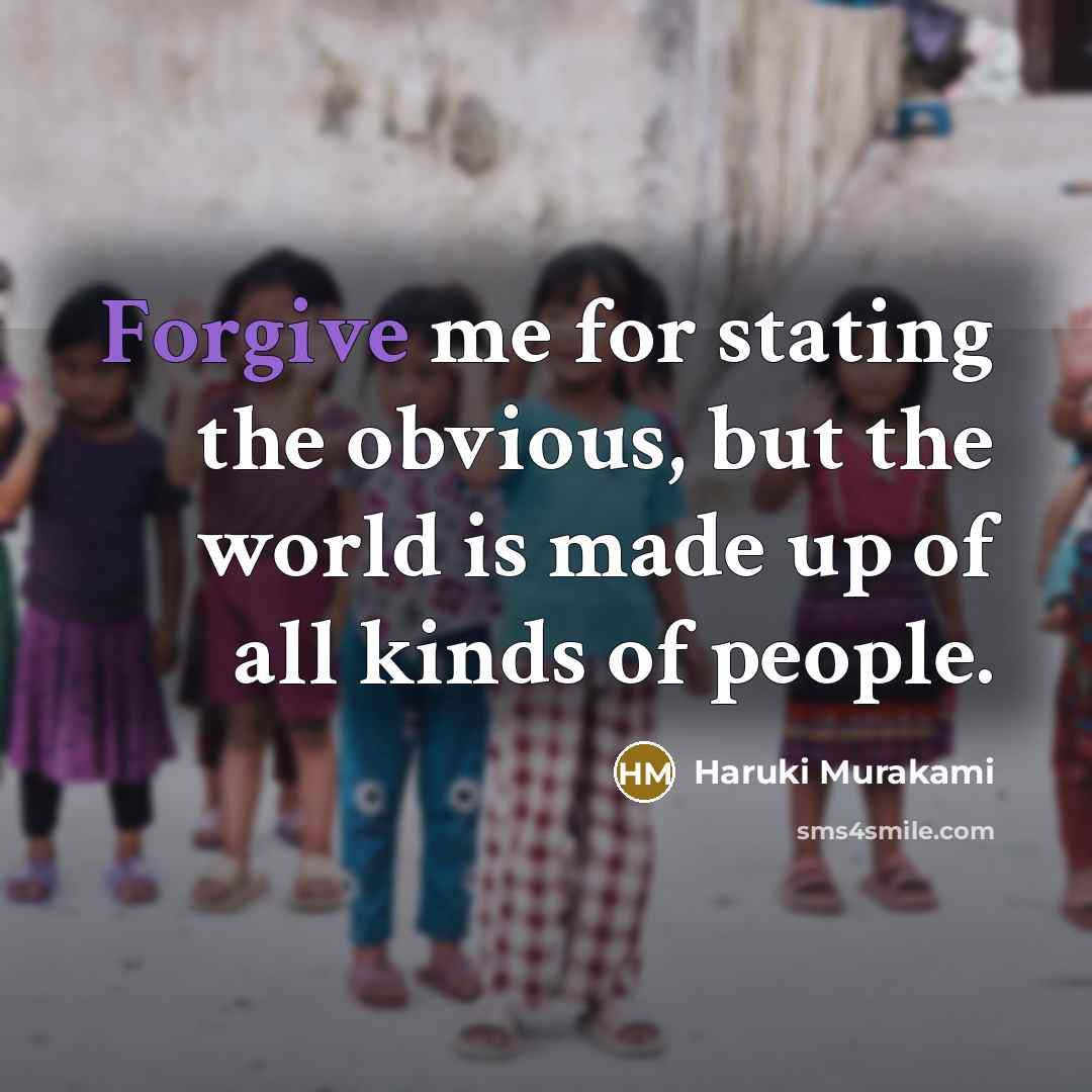 “Forgive me for stating the obvious, but the world is…” quote by Haruki Murakami