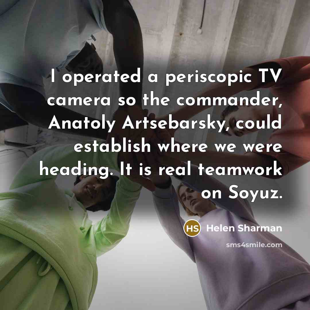 “I operated a periscopic TV camera so the commander, Anatoly…” quote by Helen Sharman