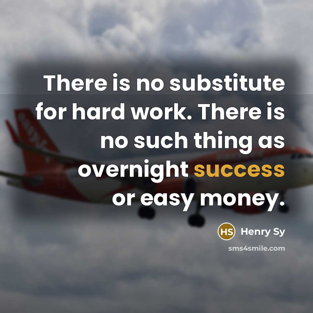 “There is no substitute for hard work. There is no…” quote by Henry Sy