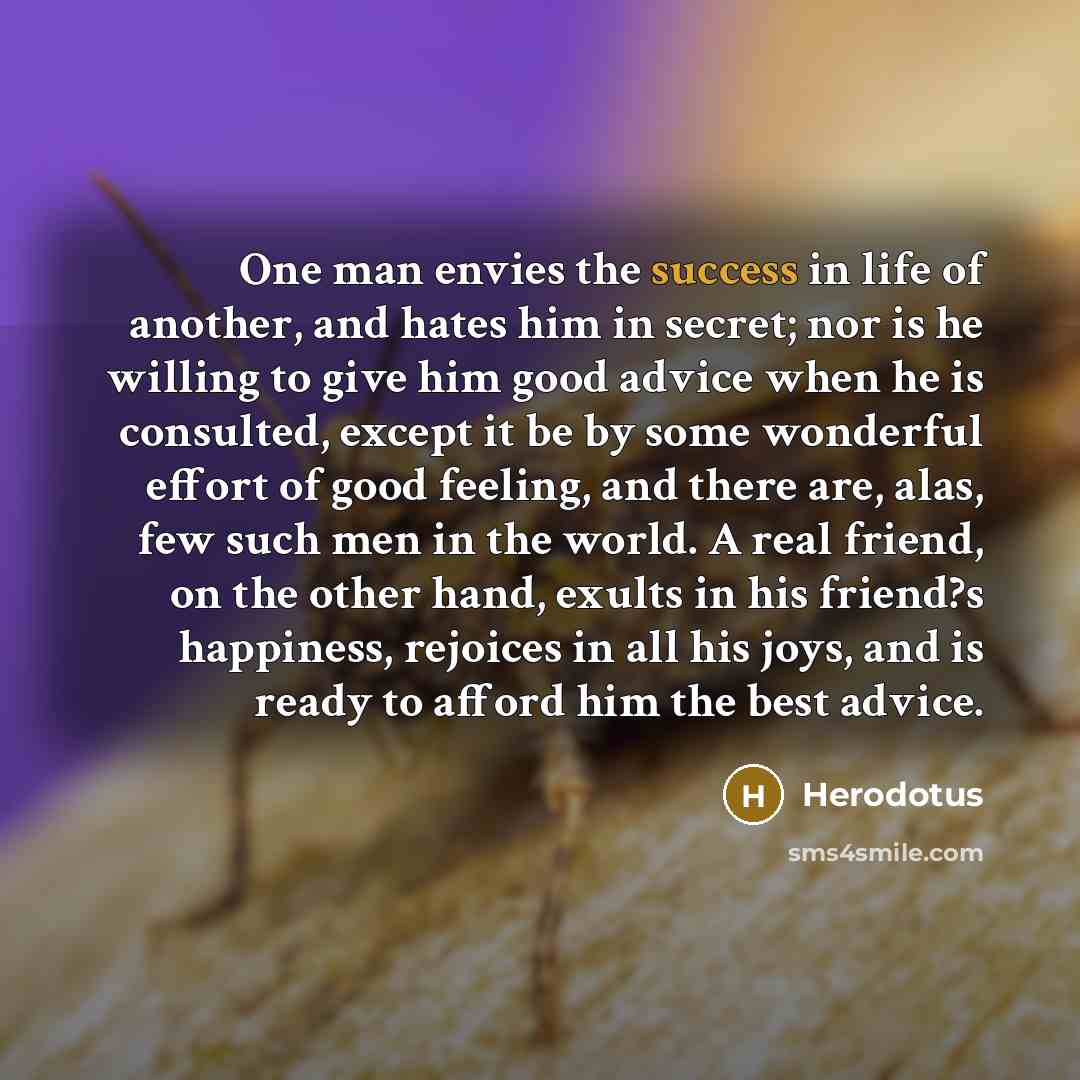 “One man envies the success in life of another, and…” quote by Herodotus