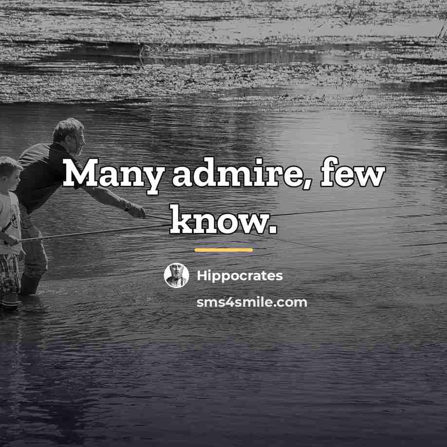 “Many admire, few know.…” quote by Hippocrates