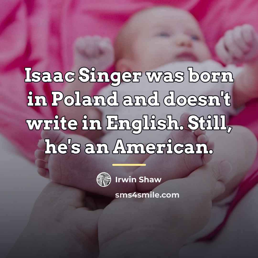 “Isaac Singer was born in Poland and doesn't write in…” quote by Irwin Shaw