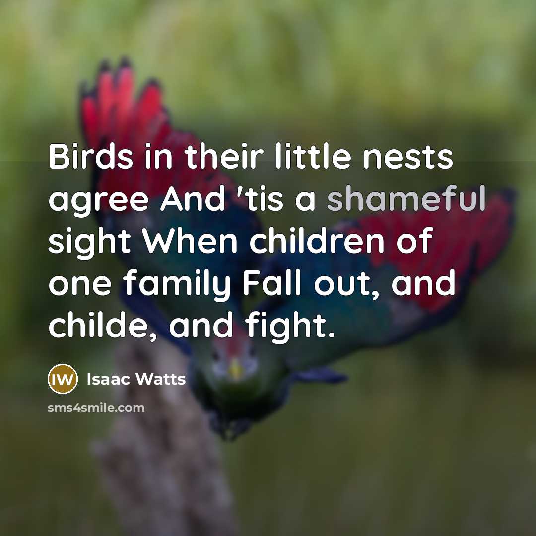 “Birds in their little nests agree And 'tis a shameful…” quote by Isaac Watts