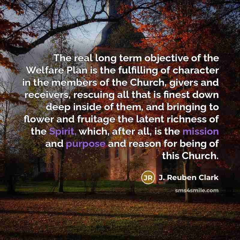“The real long term objective of the Welfare Plan is…” quote by J. Reuben Clark