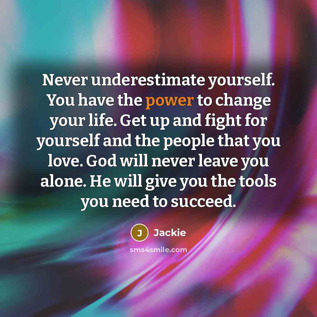 “Never underestimate yourself. You have the power to change your…” quote by Jackie