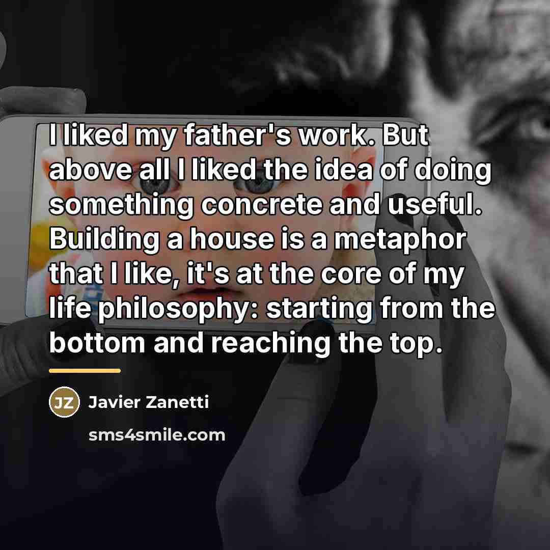 “I liked my father's work. But above all I liked…” quote by Javier Zanetti