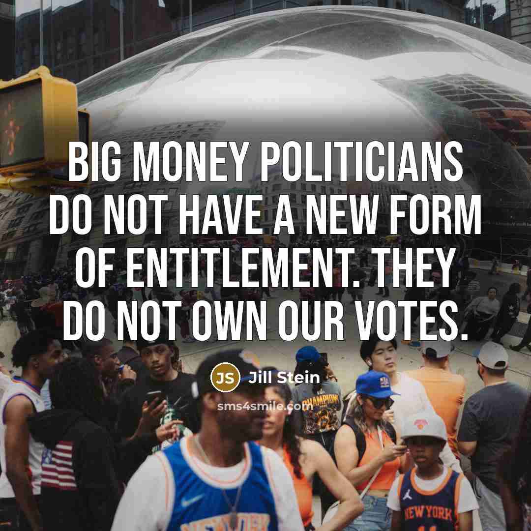 “Big Money politicians do not have a new form of…” quote by Jill Stein