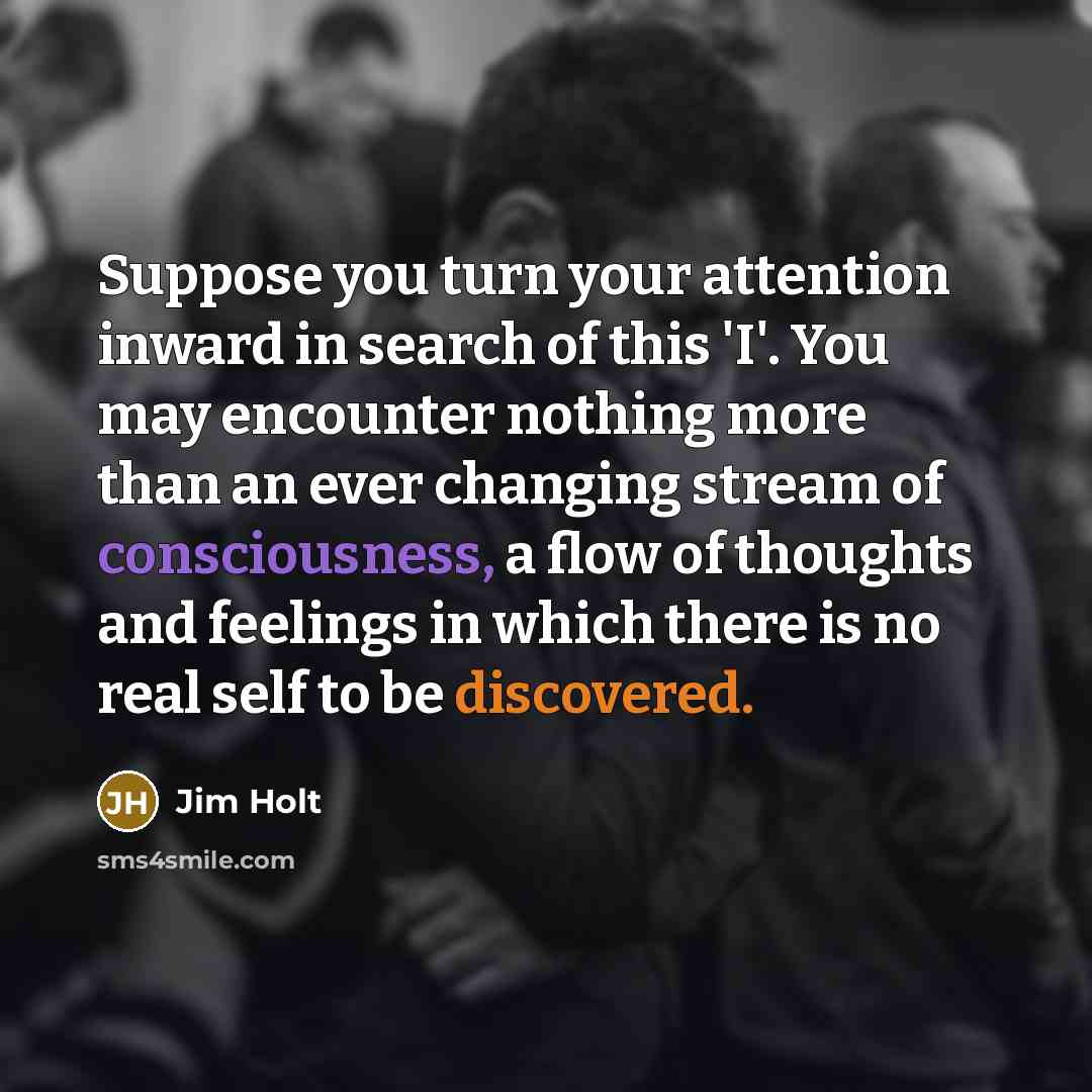 “Suppose you turn your attention inward in search of this…” quote by Jim Holt