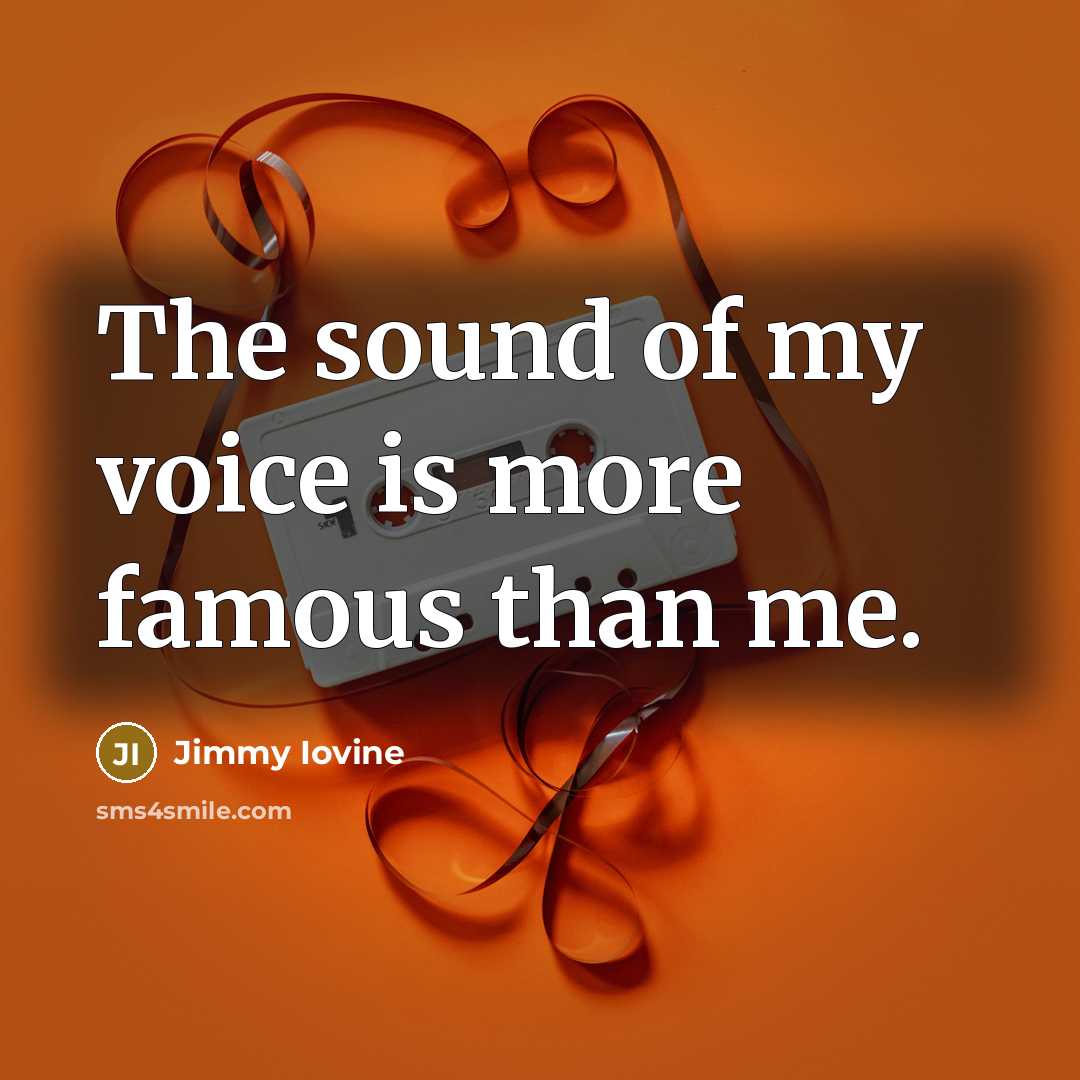 “The sound of my voice is more famous than me.…” quote by Jimmy Iovine