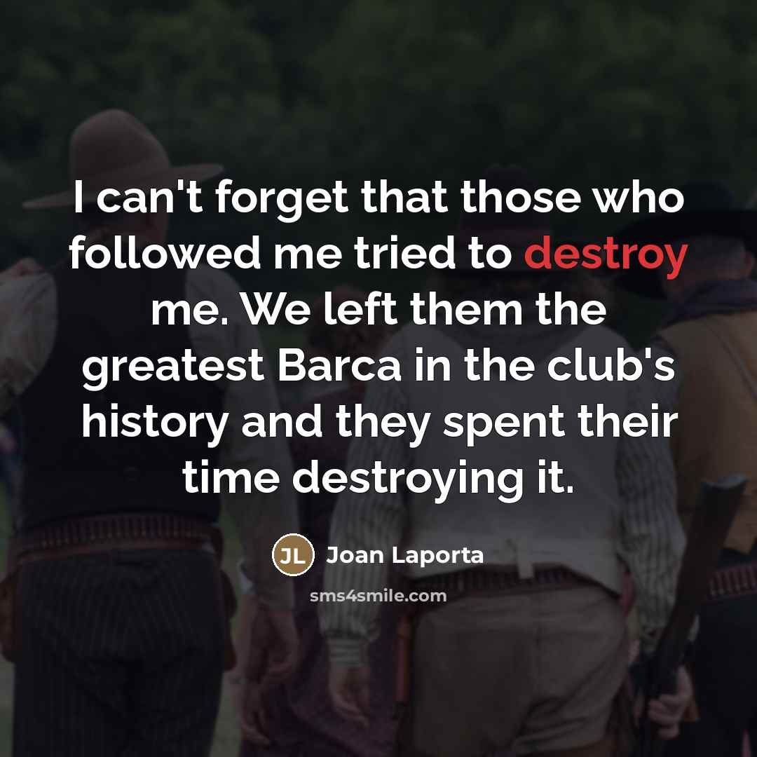 “I can't forget that those who followed me tried to…” quote by Joan Laporta